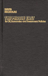 Title: The Middle East, Its Oil, Economies and Investment Policies: A Guide to Sources of Financial Information, Author: Bloomsbury Academic