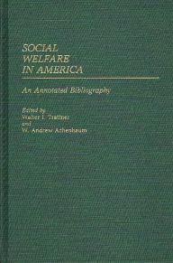 Title: Social Welfare in America: An Annotated Bibliography, Author: W. Andrew Achenbaum