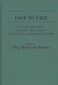 Title: Face to Face: Fathers, Mothers, Masters, Monsters--Essays for a Nonsexist Future, Author: Maragret Murray