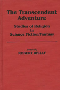 Title: The Transcendent Adventure: Studies of Religion in Science Fiction/Fantasy, Author: Robert Reilly