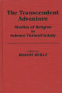 The Transcendent Adventure: Studies of Religion in Science Fiction/Fantasy