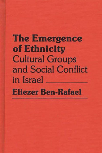 The Emergence of Ethnicity: Cultural Groups and Social Conflict in Israel