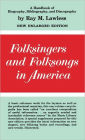 Folksingers and Folksongs in America: A Handbook of Biography, Bibliography, and Discography