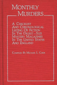 Title: Monthly Murders: A Checklist and Chronological Listing of Fiction in the Digest-size Mystery Magazines in the United States and England, Author: Michael L. Cook