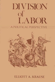 Title: Division of Labor, A Political Perspective, Author: Elliott Krause