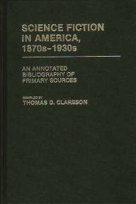 Title: Science Fiction in America, 1870s-1930s: An Annotated Bibliography of Primary Sources, Author: Bloomsbury Academic