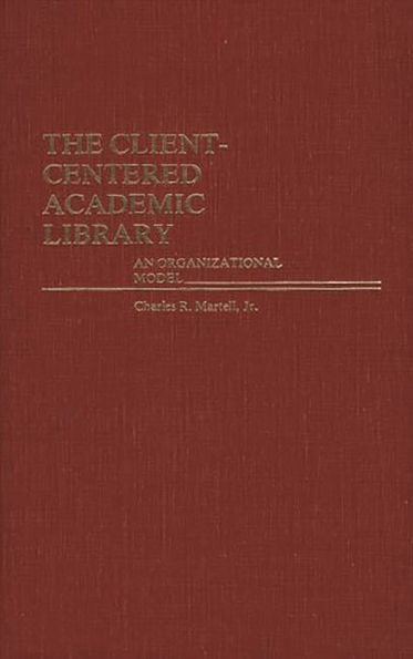 The Client-Centered Academic Library: An Organizational Model