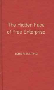 Title: The Hidden Face of Free Enterprise: The Strange Economics of the American Businessman, Author: Bloomsbury Academic