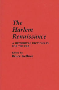 Title: The Harlem Renaissance: A Historical Dictionary for the Era, Author: Bruce Kellner