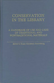 Title: Conservation in the Library: A Handbook of Use and Care of Traditional and Nontraditional Materials, Author: Susan Swartzburg