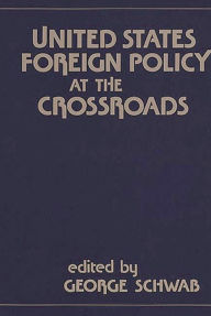 Title: United States Foreign Policy at the Crossroads, Author: George Schwab