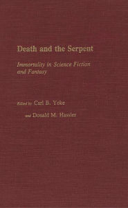 Title: Death and the Serpent: Immortality in Science Fiction and Fantasy, Author: Donald M. Hassler