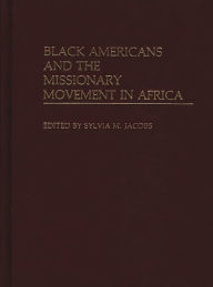 Title: Black Americans and the Missionary Movement in Africa, Author: Sylvia M. Jacobs