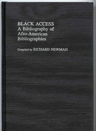 Title: Black Access: A Bibliography of Afro-American Bibliographies, Author: Richard Newman