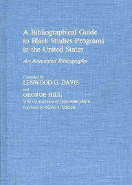 Title: A Bibliographical Guide to Black Studies Programs in the United States: An Annotated Bibliography, Author: Lenwood Davis
