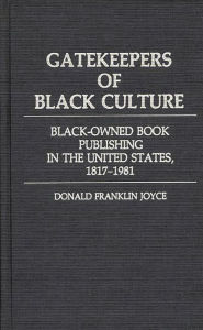 Title: Gatekeepers of Black Culture: Black-Owned Book Publishing in the United States, 1817-1981, Author: Bloomsbury Academic