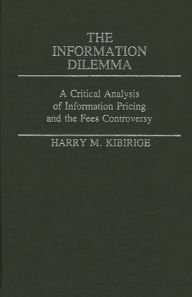 Title: The Information Dilemma: A Critical Analysis of Information Pricing and the Fees Controversy, Author: Harry Kibirige