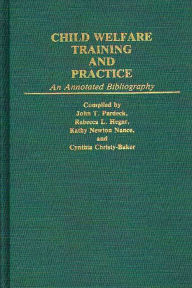 Title: Child Welfare Training and Practice: An Annotated Bibliography, Author: Cynthia C. Baker