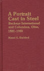 A Portrait Cast in Steel: Buckeye International and Columbus, Ohio, 1881-1980