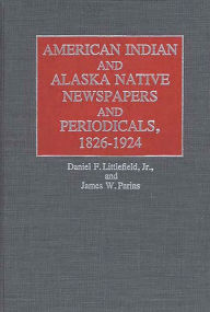 Title: American Indian and Alaska Native Newspapers and Periodicals, 1826-1924, Author: Bloomsbury Academic