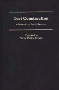 Title: Test Construction: A Bibliography of Selected Resources, Author: Nancy Patricia O'Brien