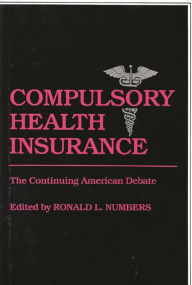 Title: Compulsory Health Insurance: The Continuing American Debate, Author: Bloomsbury Academic