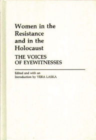 Title: Women in the Resistance and in the Holocaust: The Voices of Eyewitnesses, Author: Bloomsbury Academic