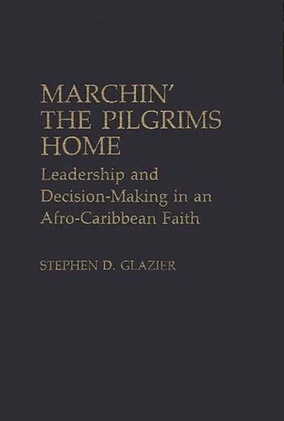 Marchin' the Pilgrims Home: Leadership and Decision-Making in an Afro-Caribbean Faith