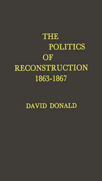 The Politics of Reconstruction, 1863-1867