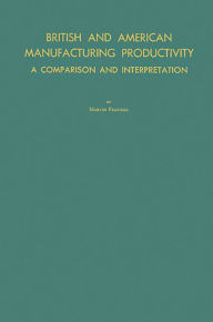 Title: British and American Manufacturing Productivity: A Comparison and Interpretation, Author: Marvin Frankel