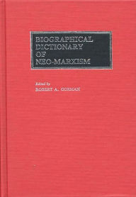 Title: Biographical Dictionary of Neo-Marxism, Author: Robert A. Gorman