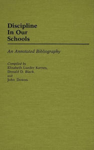 Title: Discipline in Our Schools: An Annotated Bibliography, Author: Donald D. Black