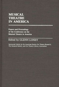 Title: Musical Theatre in America: Papers and Proceedings of the Conference on the Musical Theatre in America, Author: Bloomsbury Academic