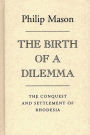 The Birth of a Dilemma: The Conquest and Settlement of Rhodesia