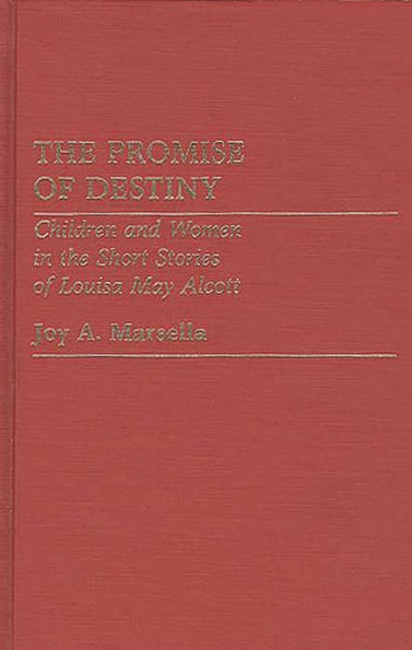 The Promise of Destiny: Children and Women in the Short Stories of Louisa May Alcott