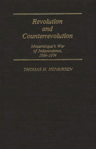 Title: Revolution and Counterrevolution: Mozambique's War of Independence, 1964-1974, Author: Bloomsbury Academic