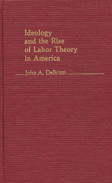 Ideology and the Rise of Labor Theory in America