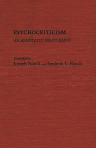 Title: Psychocriticism: An Annotated Bibliography, Author: Joseph Natoli