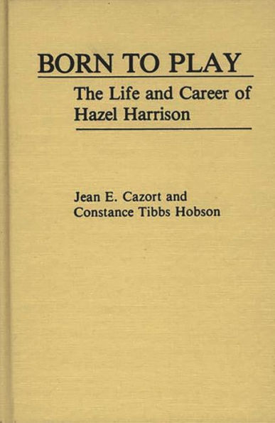 Born to Play: The Life and Career of Hazel Harrison