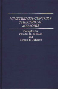 Title: Nineteenth-Century Theatrical Memoirs, Author: Claudia Durst Johnson