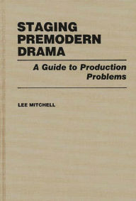 Title: Staging Premodern Drama: A Guide to Production Problems, Author: Bloomsbury Academic