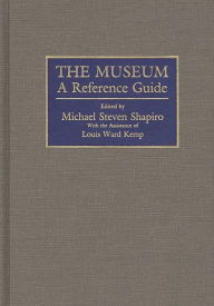 Title: The Museum: A Reference Guide, Author: Michael S. Sharpiro