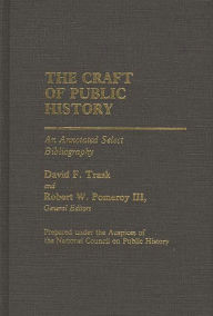 Title: The Craft of Public History: An Annotated Select Bibliography, Author: Bloomsbury Academic