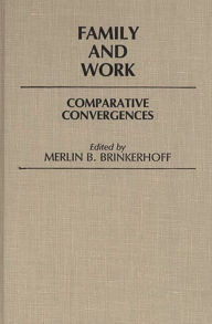 Title: Family and Work: Comparative Convergences, Author: Merlin B. Brinkerhoff