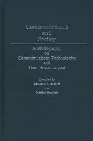 Title: Communications and Society: A Bibliography on Communications Technologies and Their Social Impact, Author: Marilyn Huxford