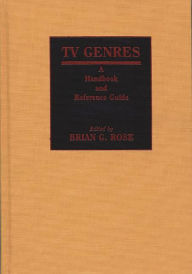 Title: TV Genres: A Handbook and Reference Guide, Author: Brian Geoffrey Rose
