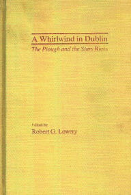 Title: A Whirlwind in Dublin: The Plough and the Stars Riots, Author: Robert Lowery