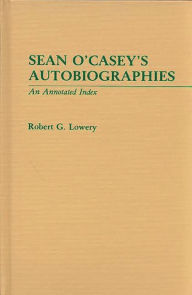 Title: Sean O'Casey's Autobiographies: An Annotated Index, Author: Robert Lowery