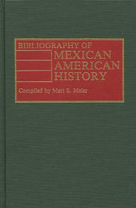 Title: Bibliography of Mexican American History, Author: Matt S. Meier