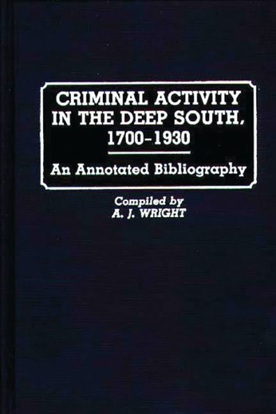 Criminal Activity in the Deep South, 1700-1930: An Annotated Bibliography